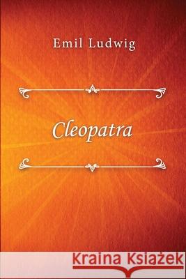 Cleopatra: The Story of a Queen Ludwig, Emil 9781716617140