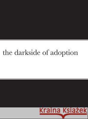The darkside of adoption Robert Walker Janaya Williams 9781716617935 Lulu.com