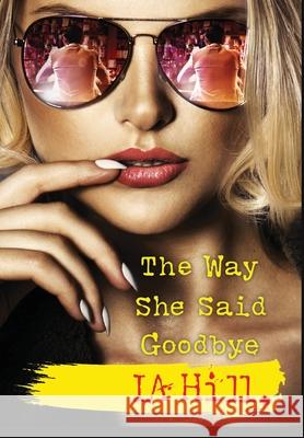 The Way She Said Goodbye L. a. Hill 9781716618246 Lulu.com