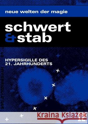 Schwert & Stab - 12: Magazin für Moderne Magie, Angewandte Okkulte Lebenskunst und Psychonautik Gruner, Axel M. 9781716618482