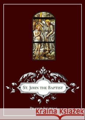 St. John the Baptist Prayer Journal Michael Lamorte 9781716620294 Lulu.com