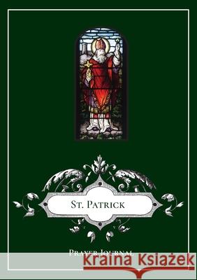 St. Patrick Prayer Journal Michael Lamorte 9781716620331 Lulu.com