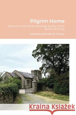 Pilgrim Home Michael W. Dunne Michael Dunne 9781716621154