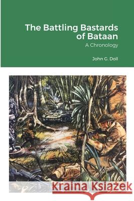 The Battling Bastards of Bataan: A Chronology Doll, John G. 9781716621765 Lulu.com