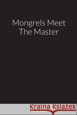 Mongrels Meet The Master: A Novel By Bill M 9781716621772 Lulu.com