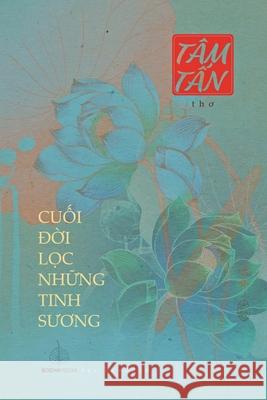 CuỐi ĐỜi LỌc NhỮng Tinh SƯƠng NỮ SĨ, Tâm TẤn 9781716621970 C. Mindfulness LLC and Bodhi Media Publisher