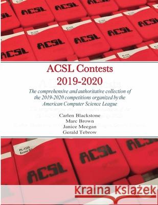 ACSL Contests 2019-2020: The comprehensive and authoritative collection of the 2019-2020 competitions organized by the American Computer Scienc Blackstone, Carlan 9781716623134 Lulu.com