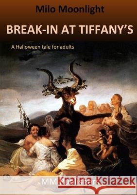 Break-In at Tiffany's: A Halloween tale for adults Moonlight, Milo 9781716625213 Lulu.com