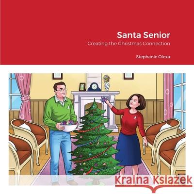 Santa Senior: Creating the Christmas Connection Olexa, Stephanie 9781716626661 Lulu.com