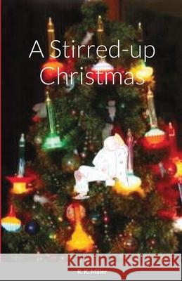 A Stirred-up Christmas Robert Miller Sylvia Ryan 9781716628351 Lulu.com