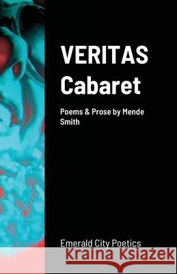 VERITAS Cabaret: Emerald City Poetics Smith, Mende 9781716629150 Lulu.com