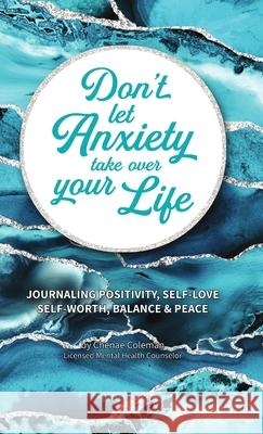Don't Let Anxiety Take Over Your Life Chenae Coleman 9781716629693 Lulu.com