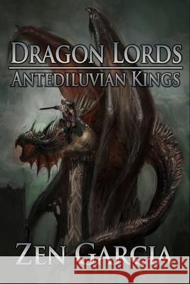 Dragon Lords: Antediluvian Kings Zen Garcia 9781716630651 Lulu.com