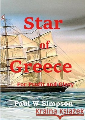 Star of Greece - For Profit and Glory Paul W. Simpson 9781716632570