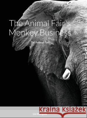 The Animal Fair's Monkey Business: The Animal Fair Lin Munguia Louis Valdez Deklyn Valdez 9781716632617 Lulu.com