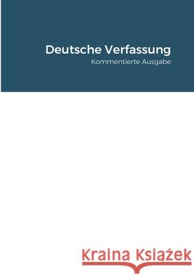 Deutsche Verfassung: Kommentierte Ausgabe Verfassungskollektiv, Das 9781716632723 Lulu.com