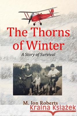 The Thorns of Winter: A Story of Survival Roberts, M. Jon 9781716633478 Lulu.com