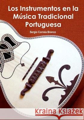Los Instrumentos en la Música Tradicional Portuguesa: Una guía ilustrada para conocer Portugal a través de sus instrumentos musicales. Correia Branco, Sergio 9781716634970