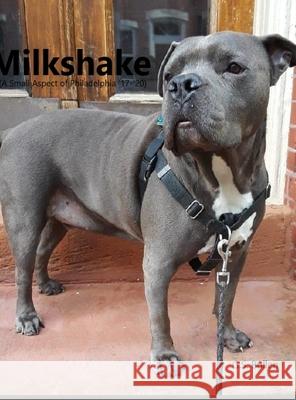 Milkshake: Milkshake(A Small Aspect of Philadelphia '17-'20) Gs Bullen 9781716637353