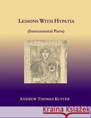 Lessons With Hypatia (Instrumental Parts) Andrew Thomas Kuster 9781716637551