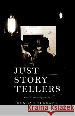 Just Storytellers: New & collected works Bonsack, Brendan 9781716639616 Lulu.com