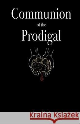 Communion of the Prodigal Jeremy Norris Olivia Merritt 9781716640087 Lulu.com