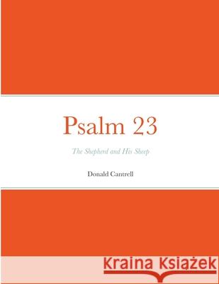 Psalm 23: The Shepherd and His Sheep Cantrell, Donald 9781716641206 Lulu.com