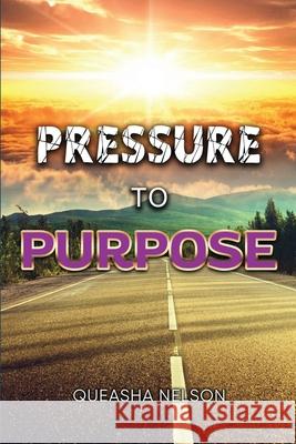 Pressure to Purpose Queasha Nelson 9781716641282 Lulu.com