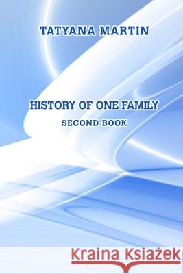 History of one family. Second book Tatyana Martin 9781716643415 Lulu.com