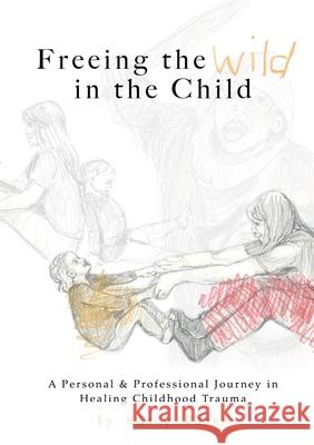 Freeing the Wild in the Child Nancy Hazen 9781716643972