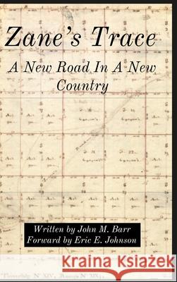 Zane's Trace: A New Road In A New Country John M. Barr Eric E. Johnson 9781716644986