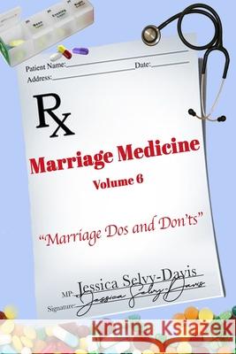 Marriage Medicine Volume 6: Marriage Dos and Don'ts Jessica Davis 9781716648250 Lulu.com