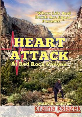 HEART ATTACK At Red Rock Canyon Marc Griffin 9781716649028 Lulu.com