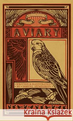 Aviary: An Avian Diary Humphreys, Samuel 9781716653223 Lulu.com