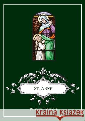 St. Anne Prayer Journal Michael Lamorte 9781716655999 Lulu.com