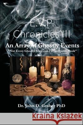 E.V.P Chronicles III: An Array of Ghostly Events Gruber, John 9781716657887