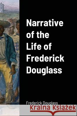 Narrative of the Life of Frederick Douglass Frederick Douglass 9781716658570 Lulu.com