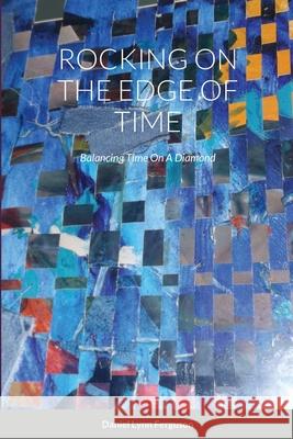 Rocking on the Edge of Time: Rocking Time On A Diamond Daniel Ferguson 9781716658778