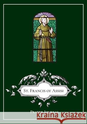 St. Francis of Assisi Prayer Journal Michael Lamorte 9781716659744 Lulu.com