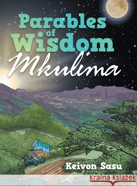 Parables of Wisdom: Mkulima Keivon Sasu 9781716660047 Lulu.com