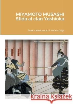Miyamoto Musashi: sfida al clan Yoshioka Satoru Matsumoto Marco Daga 9781716662720