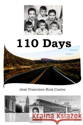 110 Days: What happens when a Seminarian lets blind optimism, naïve confidence, and a disregard for uncertain consequences deter Ruiz Castro, José Francisco 9781716663901