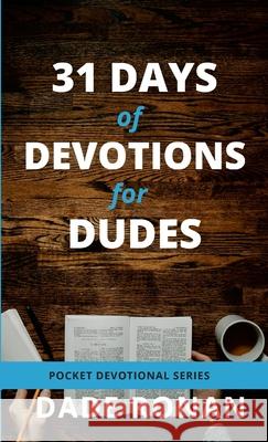 31 Days of Devotions for Dudes: Pocket Devotional Series, Gift Book for Men Dade Ronan 9781716664342