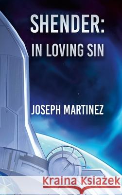 Shender: In Loving Sin Martinez, Joseph 9781716675157