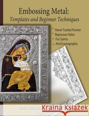 Embossing Metal: Templates and Beginner Techniques Mary Jane Miller 9781716675232