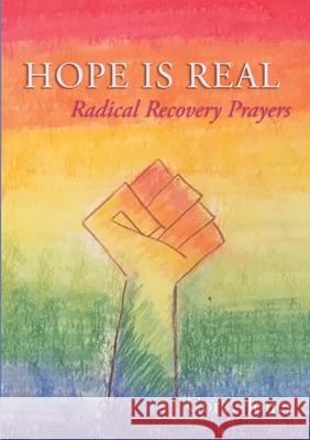 Hope Is Real: Radical Recovery Prayers Corey Jones 9781716677366 Lulu.com