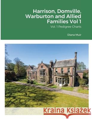Harrison, Domville, Warburton and Allied Families Vol 1: Vol 1 Pedigree Charts Muir, Diana 9781716680229 Lulu.com