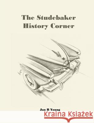 The Studebaker History Corner Jan Young 9781716680441 Lulu.com