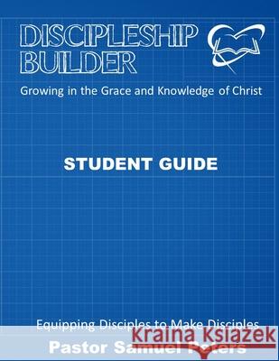 Discipleship Builder: Student Guide Samuel Peters 9781716680977 Lulu.com