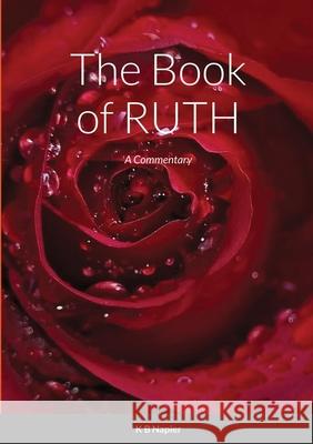 The Book of Ruth: A Commentary Napier, K. B. 9781716681707 Lulu.com